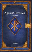 Against Heresies Revised (en Inglés)