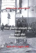 Tre giorni vissuti da eroi. Le voci dei protagonisti.: Gela 10-12 luglio 1943 (en Italiano)