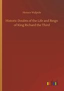Historic Doubts of the Life and Reign of King Richard the Third