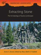 Extracting Stone: The Archaeology of Quarry Landscapes