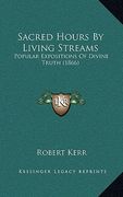sacred hours by living streams: popular expositions of divine truth (1866) (en Inglés)