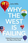 Why the West Is Failing: Failed Economics and the Rise of the East (en Inglés)