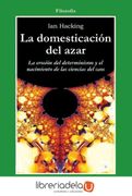 La Domesticacion del Azar: La Erosion del Determinismo y el Nacim Iento de las Ciencias del Caos
