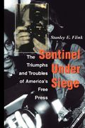 sentinel under siege: the triumphs and troubles of america's free press