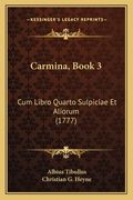 Carmina, Book 3: Cum Libro Quarto Sulpiciae Et Aliorum (1777) (en Latin)