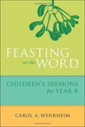 Feasting on the Word Children's Sermons for Year B (en Inglés)