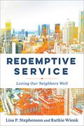 Redemptive Service: Loving Our Neighbors Well (en Inglés)