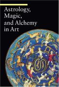 Astrology, Magic, and Alchemy in art (Getty Publications -) (en Inglés)