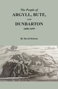 The People of Argyll, Bute, and Dunbarton, 1600-1699 (en Inglés)
