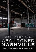 Abandoned Nashville: Dark Corners of Music City (en Inglés)