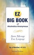 The EZ Big Book of Alcoholics Anonymous: Same Message—Simple Language (en Inglés)