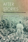 After Stories: Transnational Intimacies of Postwar el Salvador (en Inglés)