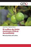 El Cultivo de Limón Mexicano (Citrus Aurantifolia)