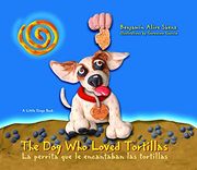 the dog who loved tortillas / la perrita que le encantaban las tortillas