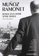 Muñoz Ramonet. Retrat D’Un Home Sense Imatge (en Catalán)
