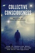 Collective Consciousness: How to Transcend Mass Consciousness and Become one With the Universe (en Inglés)