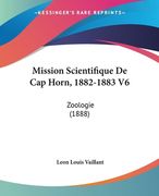 Mission Scientifique De Cap Horn, 1882-1883 V6: Zoologie (1888) (en Francés)