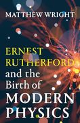 Ernest Rutherford and the Birth of Modern Physics (en Inglés)