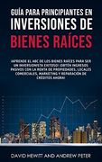 Guía Para Principiantes en Inversiones de Bienes Raíces.   Aprende el abc de los Bienes Raíces Para ser un Inversionista Exitoso!  Obtén Ingresos.   De Créditos Ahora!
