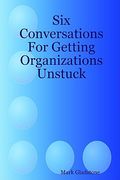 six conversations for getting organizations unstuck