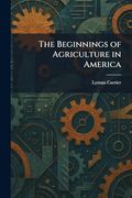 The Beginnings of Agriculture in America (en Inglés)