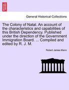 the colony of natal. an account of the characteristics and capabilities of this british dependency. published under the direction of the government im