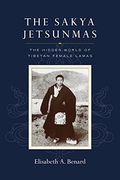 The Sakya Jetsunmas: The Hidden World of Tibetan Female Lamas (en Inglés)