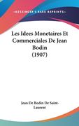 Les Idees Monetaires Et Commerciales De Jean Bodin (1907) (en Francés)