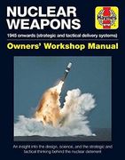 Nuclear Weapons Manual: 1945 Onwards (Strategic and Tactical Delivery Systems) (Owners Workshop Manual)