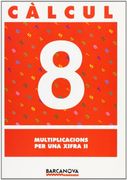 Càlcul 8. Multiplicacions per una xifra II (Materials Educatius - Material Complementari Primària - Quaderns De Matemàtiques) (en Catalán)
