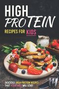 High Protein Recipes for Kids: Delicious High-Protein Recipes That Your Kids Will Love! (en Inglés)