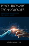 Revolutionary Technologies: Educational Perspectives of Technology History