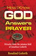 How I Know God Answers Prayer: Miracles from the Mission Field of Jonathan Goforth (en Inglés)