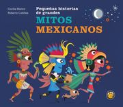 Pequeñas Historias de Grandes Mitos Mexicanos / pd.