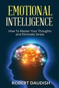 Emotional Intelligence: How To Master Your Thoughts and Eliminate Stress (en Inglés)