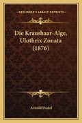 Die Kraushaar-Alge, Ulothrix Zonata (1876) (en Alemán)