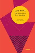 The Production of Local Knowledge: History and Politics in the Work of René Zavaleta Mercado (Elsewhere Texts) (en Inglés)