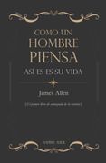 Como un hombre piensa, así es su vida: El primer libro de autoayuda de la historia