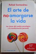 El Arte De No Amargarse La Vida: Las Claves Del Cambio Psicológico Y La Transformación Personal