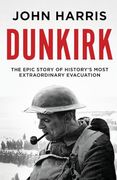 Dunkirk: The Epic Story of History's Most Extraordinary Evacuation (en Inglés)