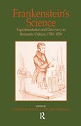 Frankenstein's Science: Experimentation and Discovery in Romantic Culture, 1780-1830
