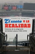 El Sueño y la Realidad: Historias de la Emigración del Béisbol Cubano (1960-2018) (Comentarios Reales) (in Spanish)