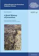 A Brief History of Jerusalem: From the Earliest Settlement to the Destruction of the City in Ad 70 (en Inglés)