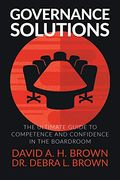 Governance Solutions: The Ultimate Guide to Competence and Confidence in the Boardroom (en Inglés)
