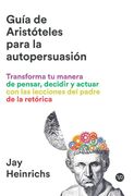 La Guia de Aristoteles Para la Autopersuasion