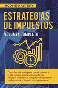 Estrategias de Impuestos: Cómo ser más Inteligente que el Sistema y la irs Cómo un Inversionista en Bienes Raíces al Incrementar tu Ingreso y.   Al Invertir Inteligentemente Volumen Completo