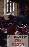 Areopagitica: A Speech for the Liberty of Unlicensed Printing to the Parliament of England (en Inglés)