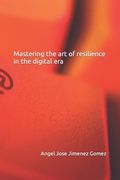 Mastering the art of resilience in the digital era (en Inglés)