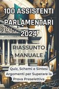Riassunto Manuale Concorso Camera Dei Deputati 100 Assistenti Parlamentari 2024: Sintesi Argomenti, Schemi Concettuali e Quiz di Esempio per Superare (en Italiano)