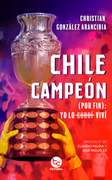 Chile campeón (por fin): Yo lo cubrí viví